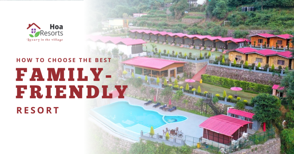 How to Choose the Best Family-Friendly Resort for Your Vacation