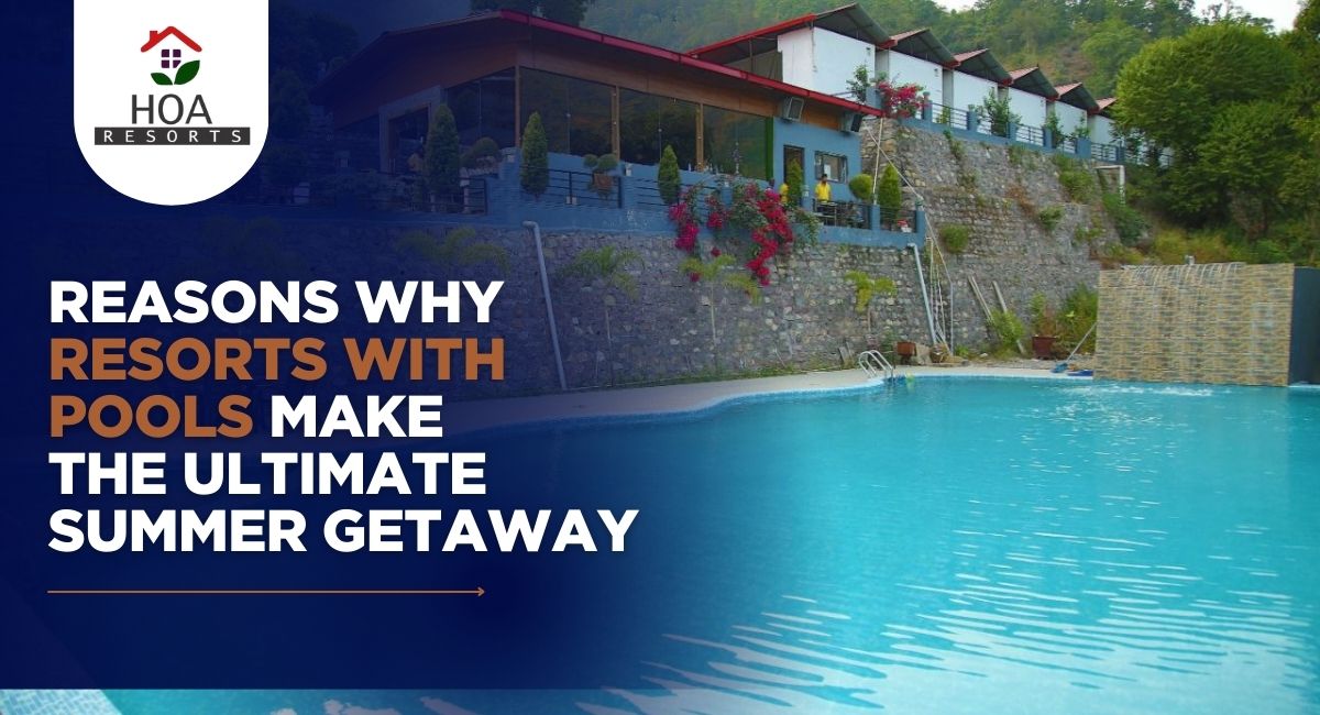 Reasons Why Resorts with Pools Make the Ultimate Summer Getaway