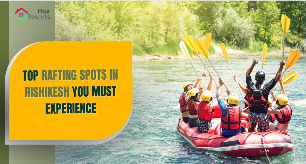 Top Rafting Spots in Rishikesh You Must Experience