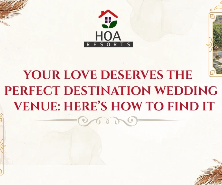 Your love Deserves the perfect Destination Wedding Venue: Here’s How to Find it